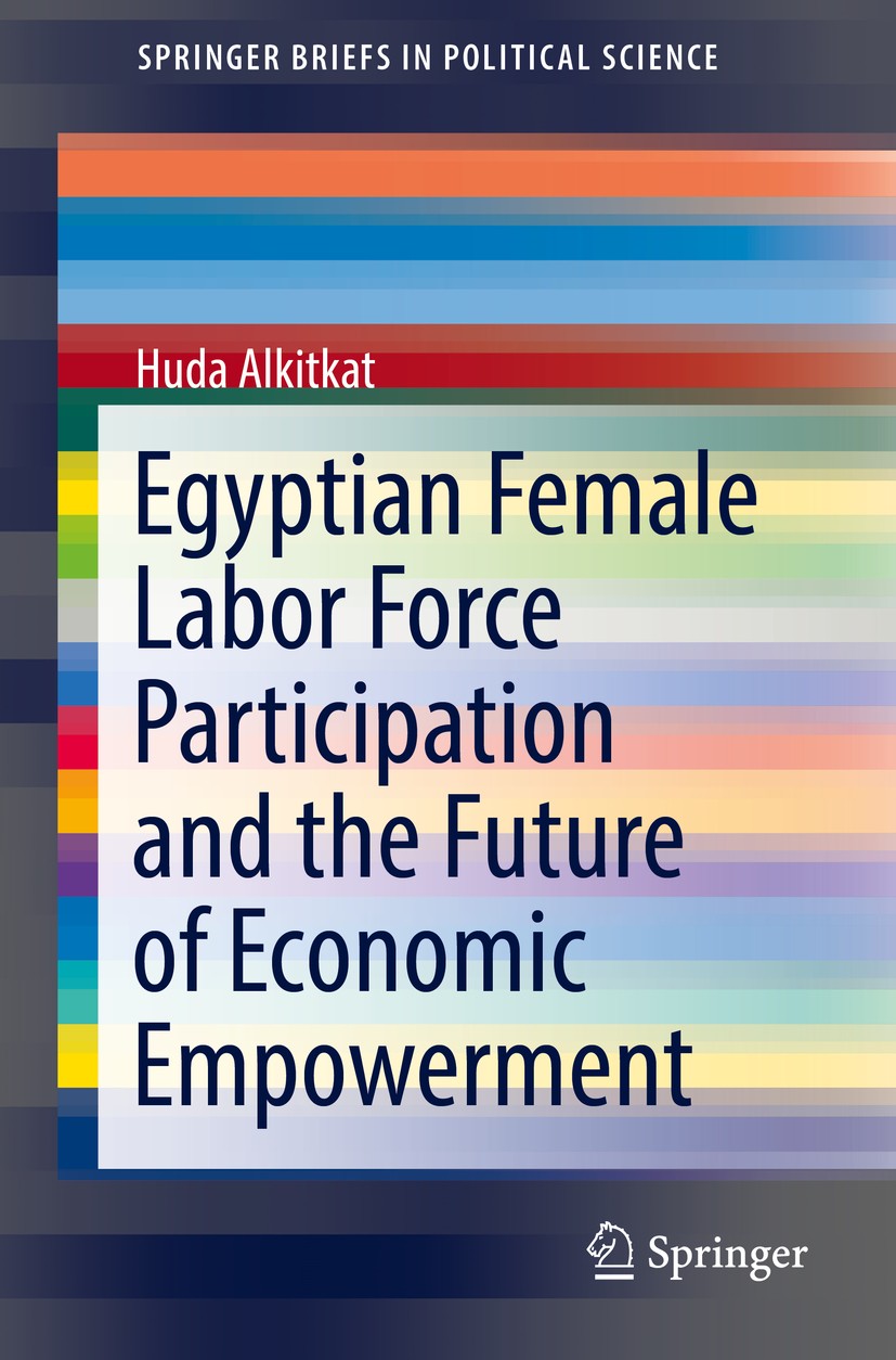 Titlebook: Egyptian Female Labor Force Participation and the Future of Economic Empowerment; Huda Alkitkat Book 2018 The Author(s) 2018 egypt.workfor Titlebook: Egyptian Female Labor Force Participation and the Future of Economic Empowerment; Huda Alkitkat Book 2018 The Author(s) 2018 egypt.workfor