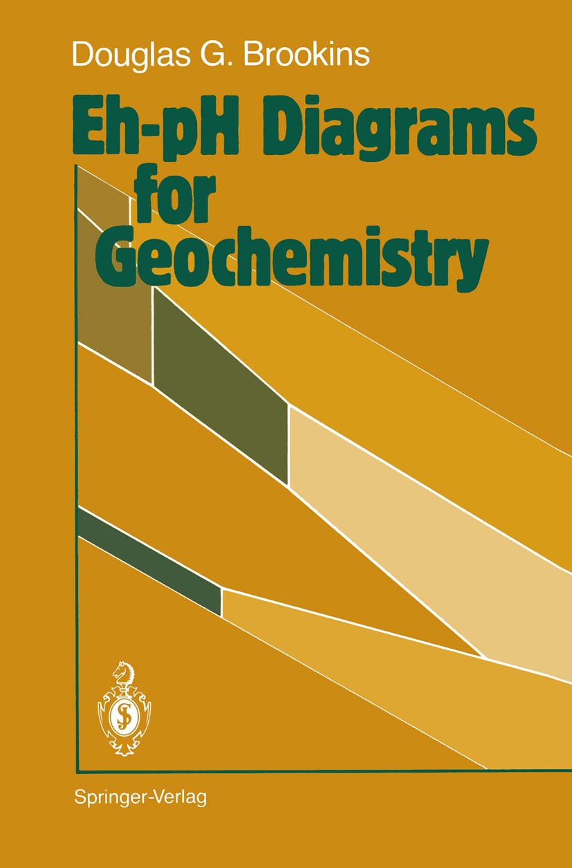 Titlebook: Eh-pH Diagrams for Geochemistry; Douglas G. Brookins Book 1988 Springer-Verlag Berlin Heidelberg 1988 carbon.chemistry.environment.geochem Titlebook: Eh-pH Diagrams for Geochemistry; Douglas G. Brookins Book 1988 Springer-Verlag Berlin Heidelberg 1988 carbon.chemistry.environment.geochem