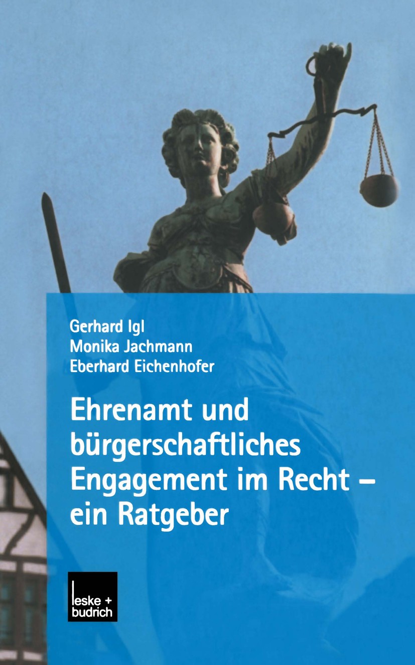 Titlebook: Ehrenamt und bürgerschaftliches Engagement im Recht — ein Ratgeber; Gerhard Igl,Monika Jachmann,Eberhard Eichenhofer Book 2002 Springer Fa Titlebook: Ehrenamt und bürgerschaftliches Engagement im Recht — ein Ratgeber; Gerhard Igl,Monika Jachmann,Eberhard Eichenhofer Book 2002 Springer Fa
