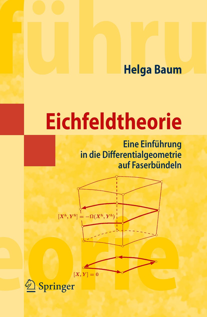 Titlebook: Eichfeldtheorie; Eine Einführung in d Helga Baum Textbook 20091st edition Springer-Verlag Berlin Heidelberg 2009 Differentialgeometrie.Fase Titlebook: Eichfeldtheorie; Eine Einführung in d Helga Baum Textbook 20091st edition Springer-Verlag Berlin Heidelberg 2009 Differentialgeometrie.Fase