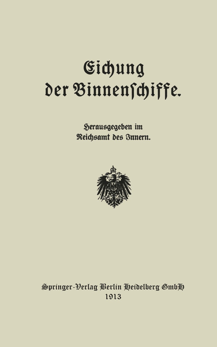 Titlebook: Eichung der Binnenschiffe; Reichsamt des Innern Book 1913 Springer-Verlag Berlin Heidelberg 1913 Binnenschiff.Binnenschiffe.Eichung Titlebook: Eichung der Binnenschiffe; Reichsamt des Innern Book 1913 Springer-Verlag Berlin Heidelberg 1913 Binnenschiff.Binnenschiffe.Eichung