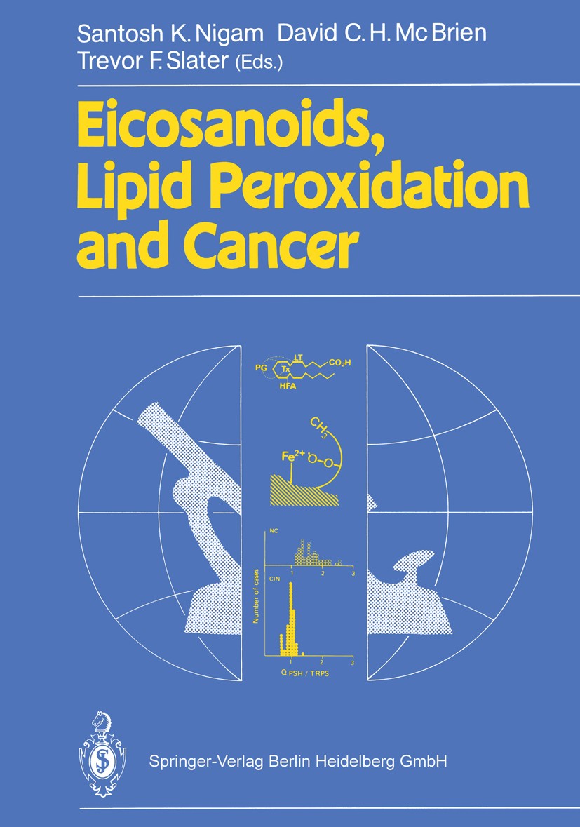Titlebook: Eicosanoids, Lipid Peroxidation and Cancer; Santosh K. Nigam,David C. H. McBrien,Trevor F. Sla Book 1988 Springer-Verlag Berlin Heidelberg Titlebook: Eicosanoids, Lipid Peroxidation and Cancer; Santosh K. Nigam,David C. H. McBrien,Trevor F. Sla Book 1988 Springer-Verlag Berlin Heidelberg