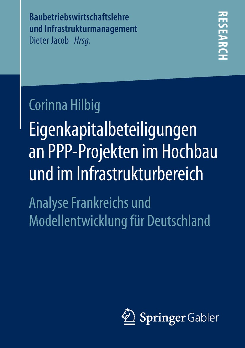 Titlebook: Eigenkapitalbeteiligungen an PPP-Projekten im Hochbau und im Infrastrukturbereich; Analyse Frankreichs Corinna Hilbig Book 2018 Springer F Titlebook: Eigenkapitalbeteiligungen an PPP-Projekten im Hochbau und im Infrastrukturbereich; Analyse Frankreichs Corinna Hilbig Book 2018 Springer F
