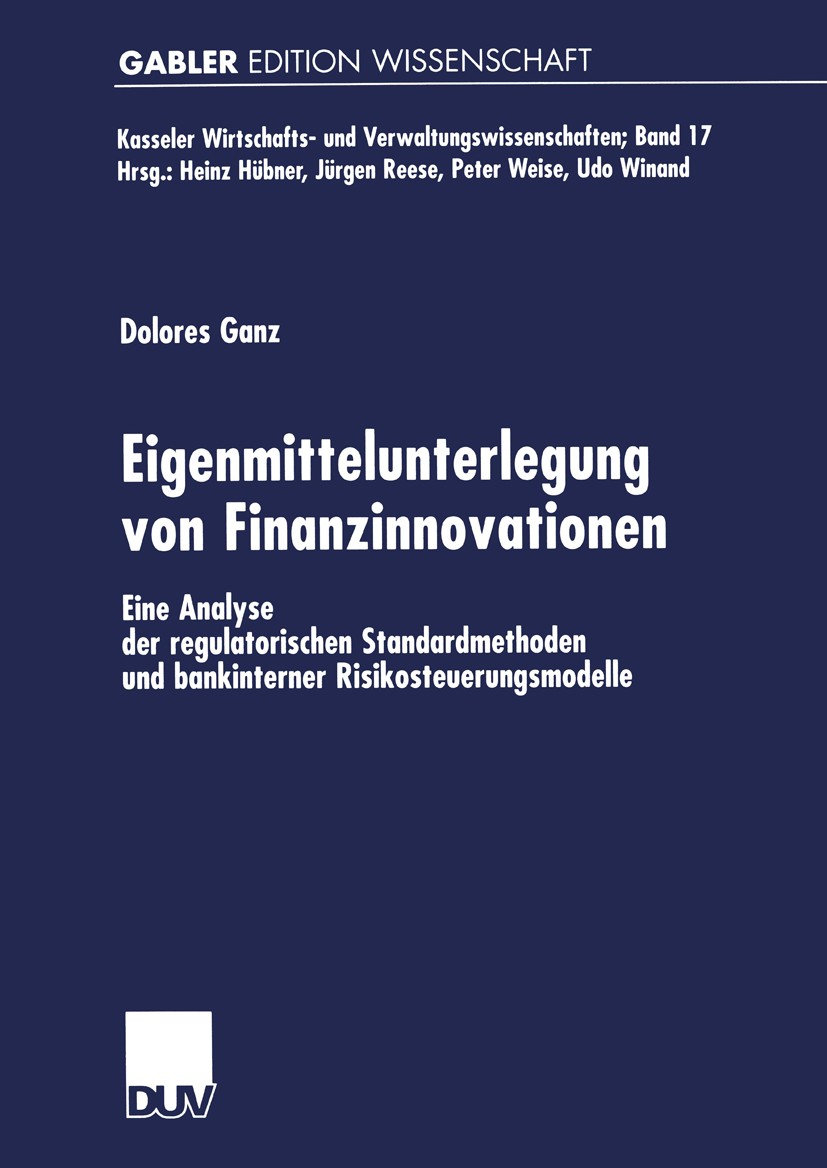 Titlebook: Eigenmittelunterlegung von Finanzinnovationen; Eine Analyse der reg Dolores Ganz Book 2001 Springer Fachmedien Wiesbaden 2001 Banken.Banken Titlebook: Eigenmittelunterlegung von Finanzinnovationen; Eine Analyse der reg Dolores Ganz Book 2001 Springer Fachmedien Wiesbaden 2001 Banken.Banken