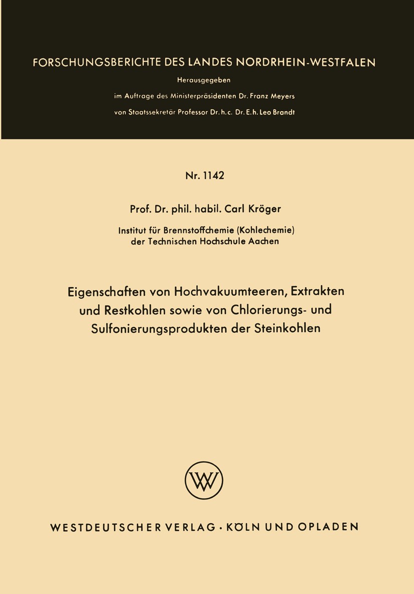 Titlebook: Eigenschaften von Hochvakuumteeren, Extrakten und Restkohlen sowie von Chlorierungs- und Sulfonierun; Carl Kröger Book 1963 Springer Fachm Titlebook: Eigenschaften von Hochvakuumteeren, Extrakten und Restkohlen sowie von Chlorierungs- und Sulfonierun; Carl Kröger Book 1963 Springer Fachm