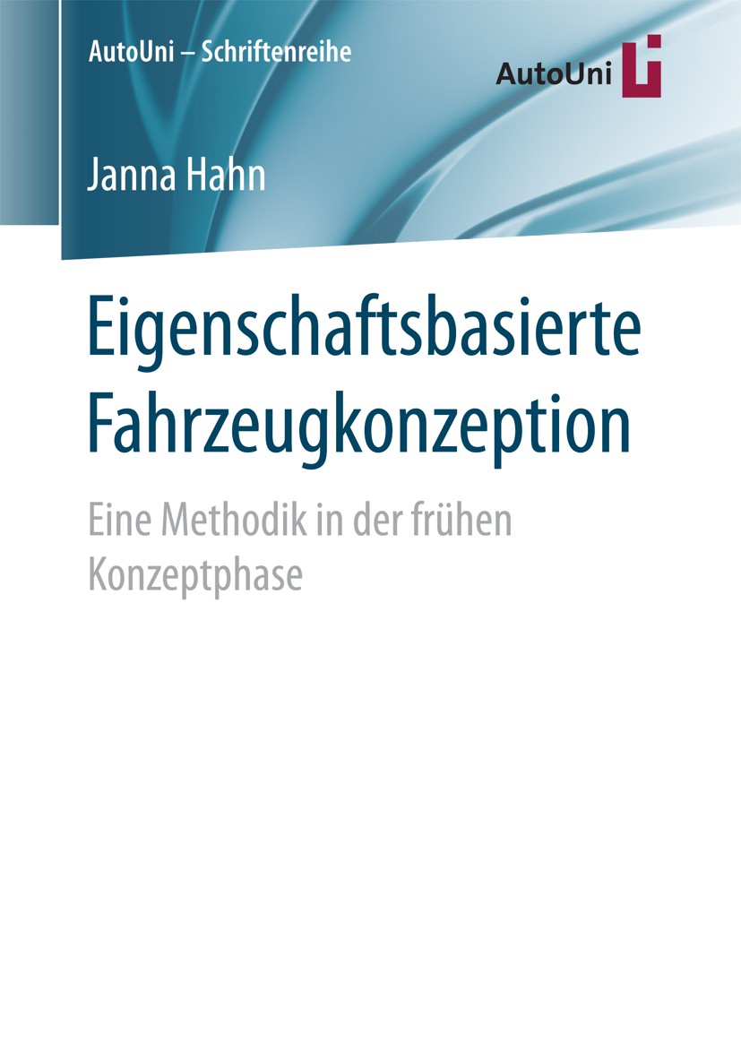 Titlebook: Eigenschaftsbasierte Fahrzeugkonzeption; Eine Methodik in der Janna Hahn Book 2017 Springer Fachmedien Wiesbaden GmbH 2017 Eigenschaftsbasi Titlebook: Eigenschaftsbasierte Fahrzeugkonzeption; Eine Methodik in der Janna Hahn Book 2017 Springer Fachmedien Wiesbaden GmbH 2017 Eigenschaftsbasi