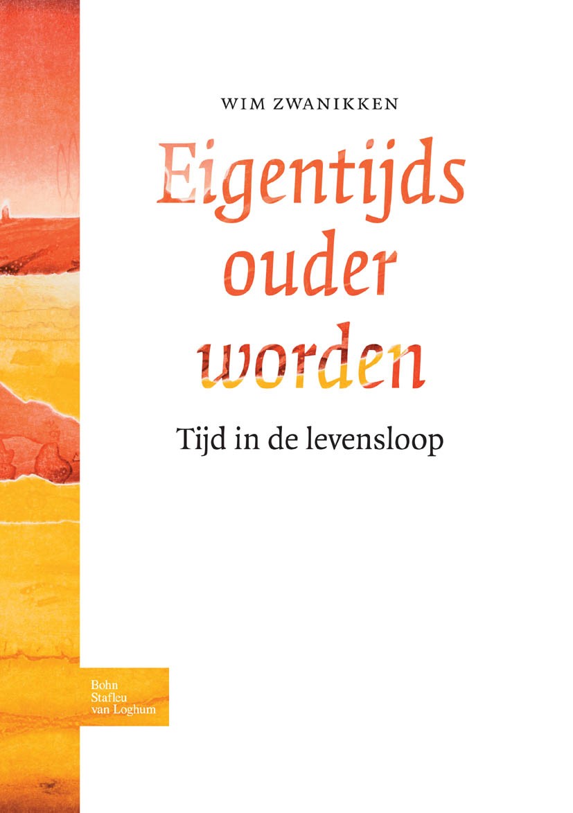 Titlebook: Eigentijds ouder worden; Tijd in de levensloo WIM ZWANIKKEN Book 2010Latest edition Bohn Stafleu van Loghum 2010 Titlebook: Eigentijds ouder worden; Tijd in de levensloo WIM ZWANIKKEN Book 2010Latest edition Bohn Stafleu van Loghum 2010