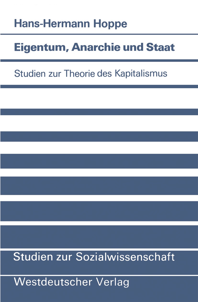 Titlebook: Eigentum, Anarchie und Staat; Studien zur Theorie Hans-Hermann Hoppe Book 1987 Westdeutscher Verlag GmbH, Opladen 1987 Kapitalismus.Produk Titlebook: Eigentum, Anarchie und Staat; Studien zur Theorie Hans-Hermann Hoppe Book 1987 Westdeutscher Verlag GmbH, Opladen 1987 Kapitalismus.Produk