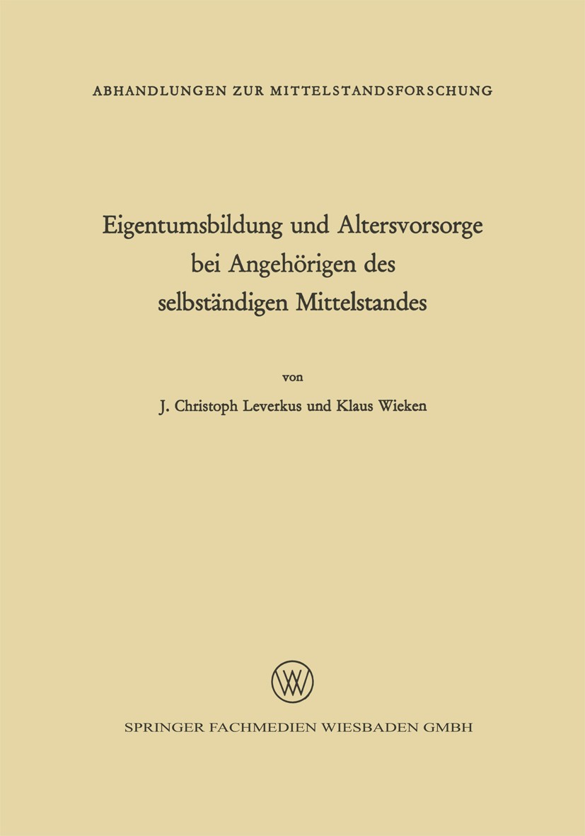 Titlebook: Eigentumsbildung und Altersvorsorge bei Angehörigen des selbständigen Mittelstandes; J. Christoph Leverkus,Klaus Wieken Book 1967 Springer Titlebook: Eigentumsbildung und Altersvorsorge bei Angehörigen des selbständigen Mittelstandes; J. Christoph Leverkus,Klaus Wieken Book 1967 Springer