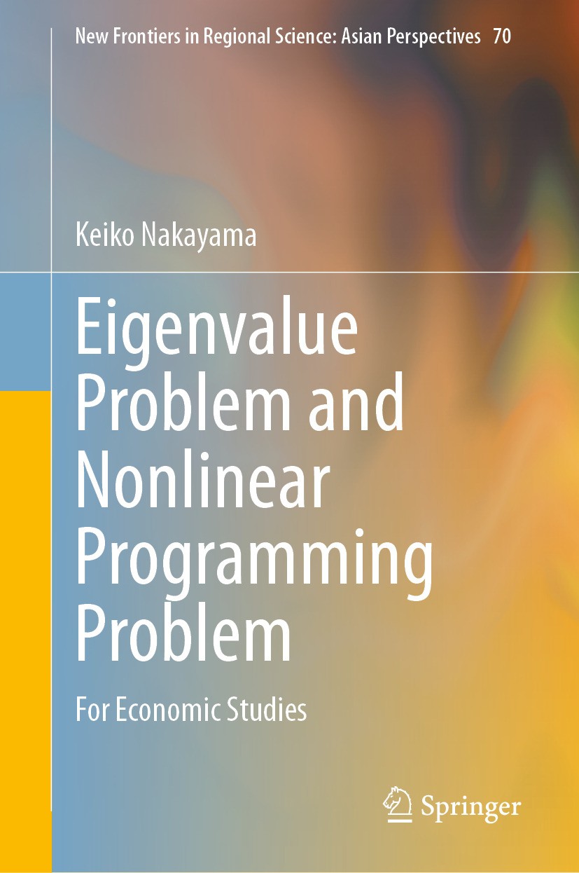 Titlebook: Eigenvalue Problem and Nonlinear Programming Problem; For Economic Studies Keiko Nakayama Book 2024 Springer Nature Singapore Pte Ltd. 2024 Titlebook: Eigenvalue Problem and Nonlinear Programming Problem; For Economic Studies Keiko Nakayama Book 2024 Springer Nature Singapore Pte Ltd. 2024