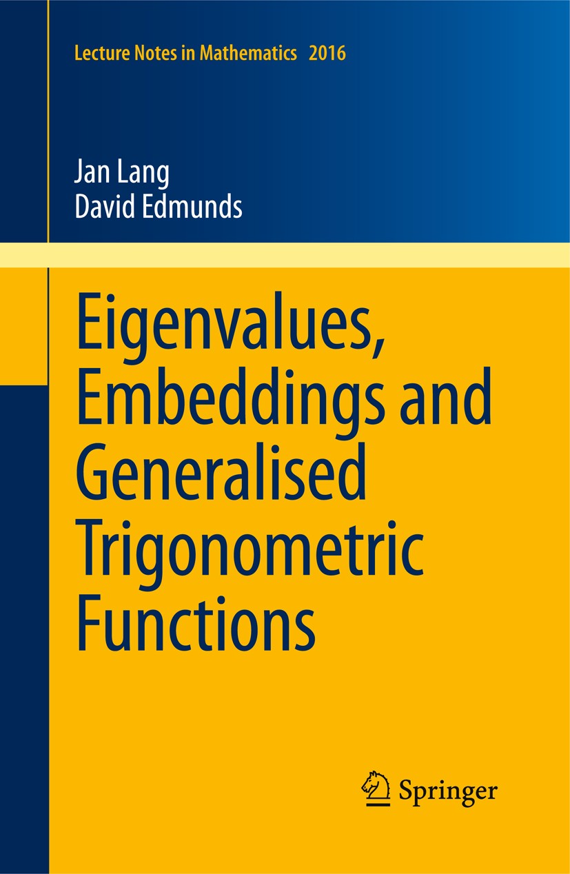 Titlebook: Eigenvalues, Embeddings and Generalised Trigonometric Functions; Jan Lang,David Edmunds Book 2011 Springer-Verlag Berlin Heidelberg 2011 4 Titlebook: Eigenvalues, Embeddings and Generalised Trigonometric Functions; Jan Lang,David Edmunds Book 2011 Springer-Verlag Berlin Heidelberg 2011 4