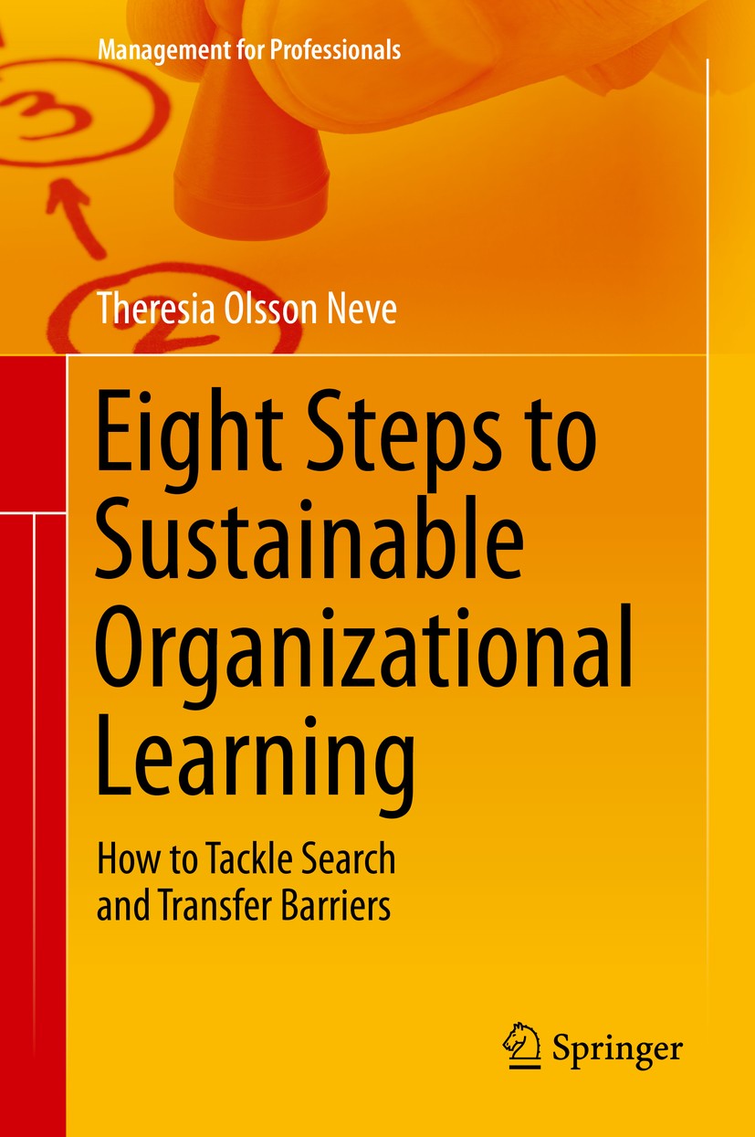 Titlebook: Eight Steps to Sustainable Organizational Learning; How to Tackle Search Theresia Olsson Neve Book 2015 Springer International Publishing S Titlebook: Eight Steps to Sustainable Organizational Learning; How to Tackle Search Theresia Olsson Neve Book 2015 Springer International Publishing S