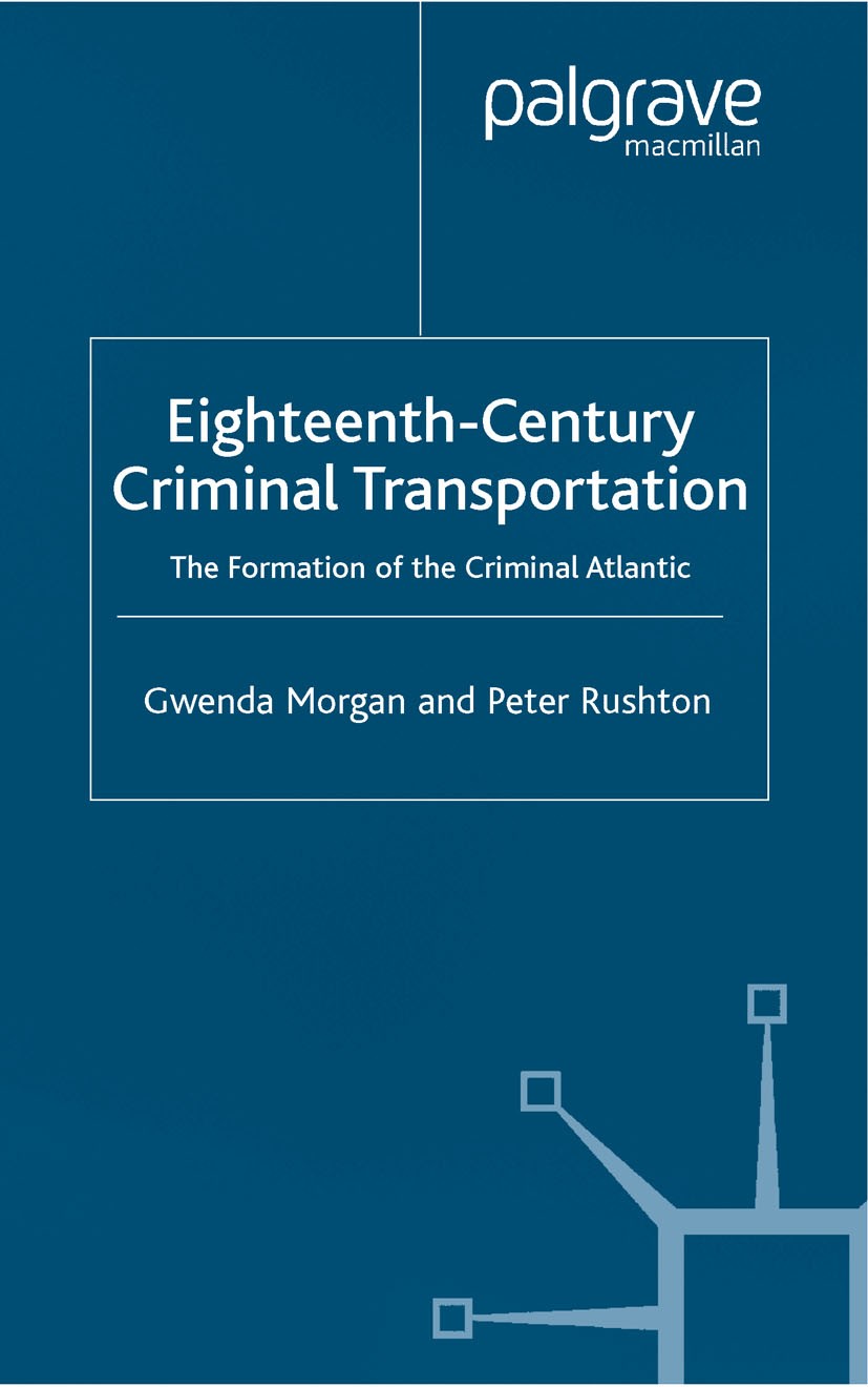 Titlebook: Eighteenth-Century Criminal Transportation; Gwenda Morgan,Peter Rushton Book 2004 Palgrave Macmillan, a division of Macmillan Publishers L Titlebook: Eighteenth-Century Criminal Transportation; Gwenda Morgan,Peter Rushton Book 2004 Palgrave Macmillan, a division of Macmillan Publishers L