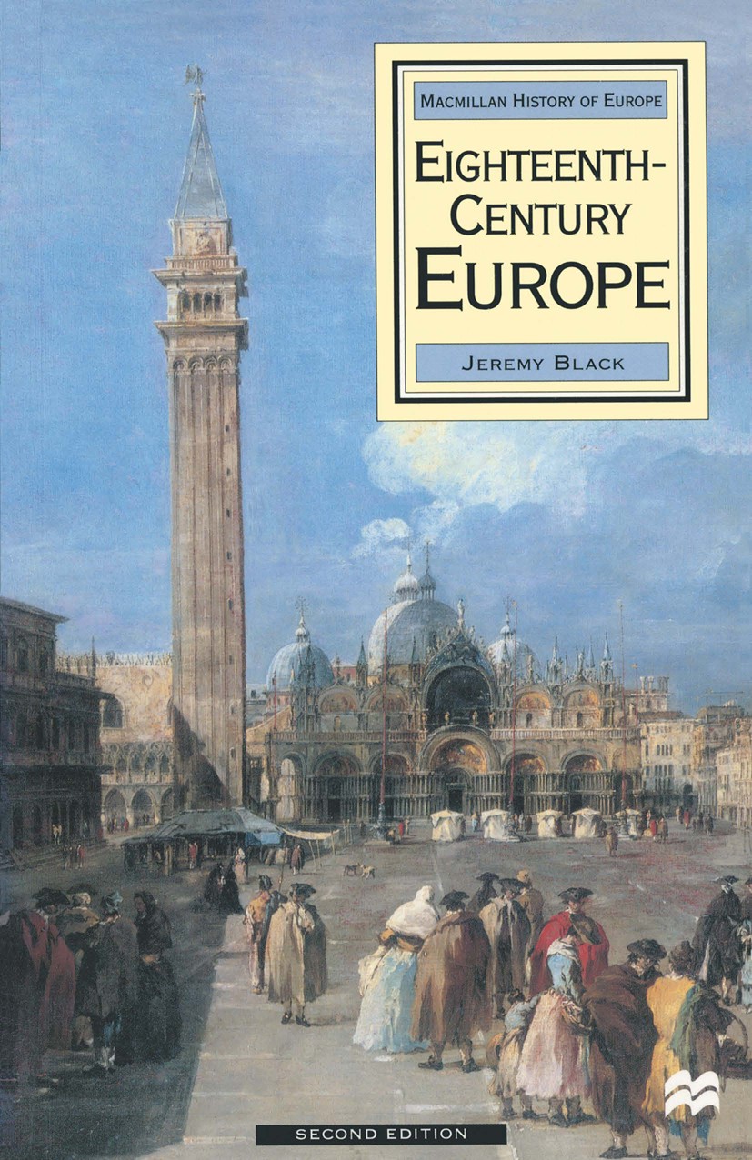 Titlebook: Eighteenth Century Europe, 1700-1789; Jeremy Black Textbook 1999Latest edition Macmillan Publishers Limited 1999 chronology.eighteenth cen Titlebook: Eighteenth Century Europe, 1700-1789; Jeremy Black Textbook 1999Latest edition Macmillan Publishers Limited 1999 chronology.eighteenth cen