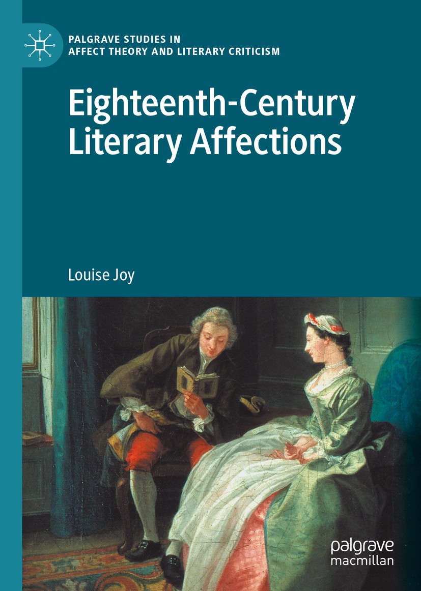 Titlebook: Eighteenth-Century Literary Affections; Louise Joy Book 2020 The Editor(s) (if applicable) and The Author(s) 2020 affect.history of emotio Titlebook: Eighteenth-Century Literary Affections; Louise Joy Book 2020 The Editor(s) (if applicable) and The Author(s) 2020 affect.history of emotio