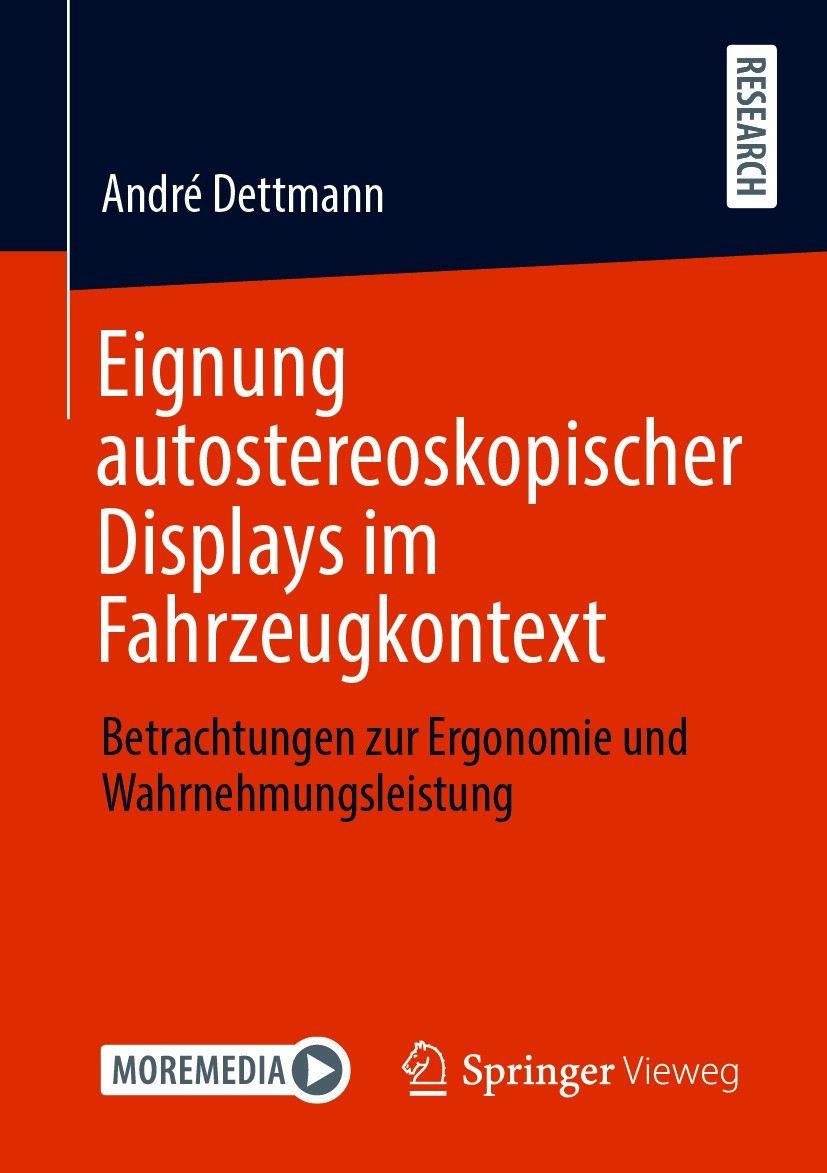Titlebook: Eignung autostereoskopischer Displays im Fahrzeugkontext; Betrachtungen zur Er André Dettmann Book 2021 Der/die Herausgeber bzw. der/die Au Titlebook: Eignung autostereoskopischer Displays im Fahrzeugkontext; Betrachtungen zur Er André Dettmann Book 2021 Der/die Herausgeber bzw. der/die Au