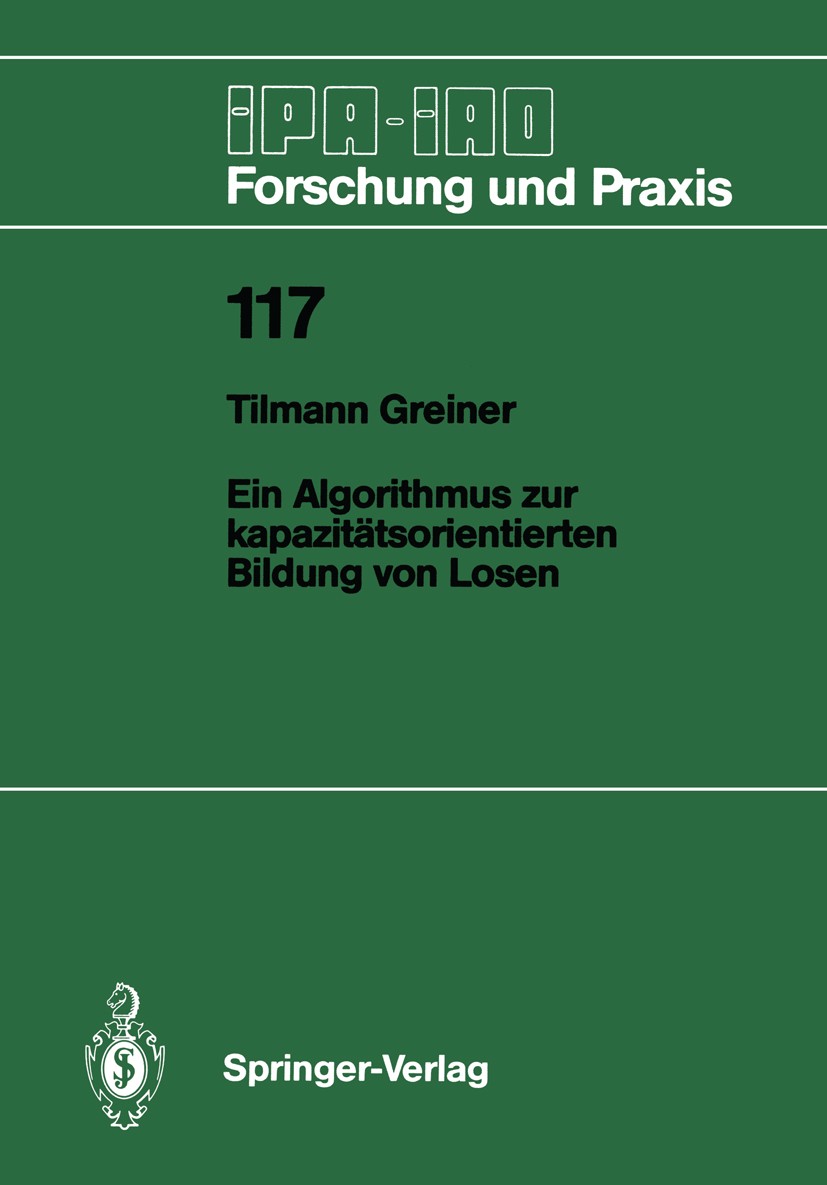 Titlebook: Ein Algorithmus zur kapazitätsorientierten Bildung von Losen; Tilmann Greiner Book 1988 Springer-Verlag, Berlin, Heidelberg 1988 Anforderu Titlebook: Ein Algorithmus zur kapazitätsorientierten Bildung von Losen; Tilmann Greiner Book 1988 Springer-Verlag, Berlin, Heidelberg 1988 Anforderu