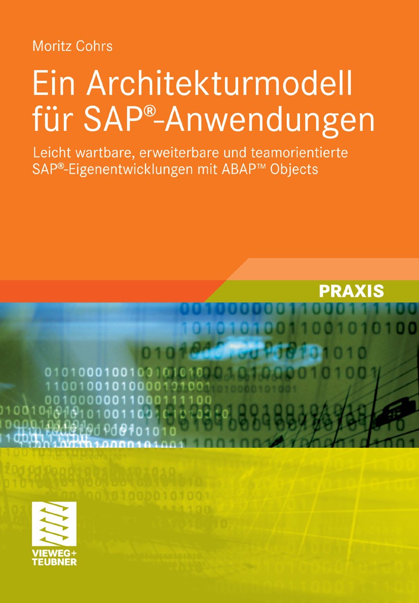 Titlebook: Ein Architekturmodell für SAP®-Anwendungen; Leicht wartbare, erw Moritz Cohrs Book 2011 Vieweg+Teubner Verlag | Springer Fachmedien Wiesbad Titlebook: Ein Architekturmodell für SAP®-Anwendungen; Leicht wartbare, erw Moritz Cohrs Book 2011 Vieweg+Teubner Verlag | Springer Fachmedien Wiesbad