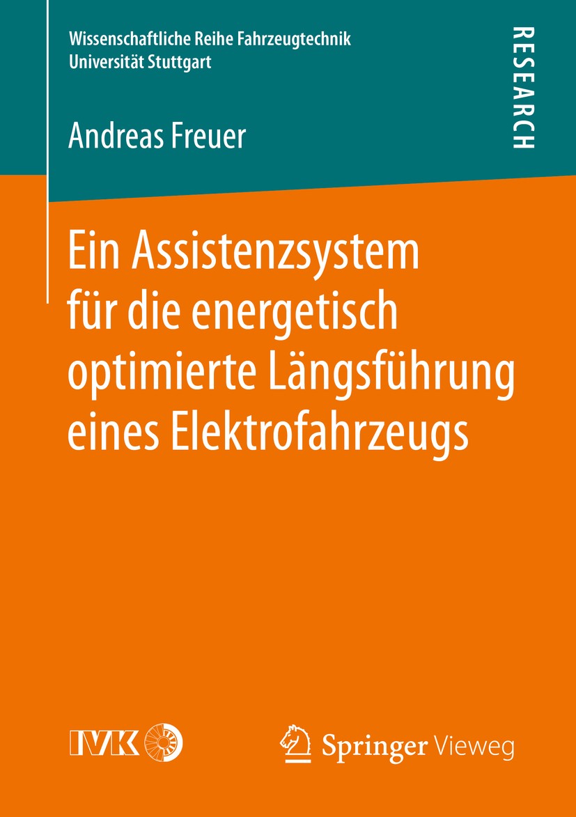 Titlebook: Ein Assistenzsystem für die energetisch optimierte Längsführung eines Elektrofahrzeugs; Andreas Freuer Book 2016 Der/die Herausgeber bzw. Titlebook: Ein Assistenzsystem für die energetisch optimierte Längsführung eines Elektrofahrzeugs; Andreas Freuer Book 2016 Der/die Herausgeber bzw.
