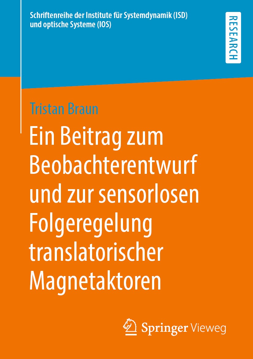 Titlebook: Ein Beitrag zum Beobachterentwurf und zur sensorlosen Folgeregelung translatorischer Magnetaktoren; Tristan Braun Book 2020 Der/die Heraus Titlebook: Ein Beitrag zum Beobachterentwurf und zur sensorlosen Folgeregelung translatorischer Magnetaktoren; Tristan Braun Book 2020 Der/die Heraus