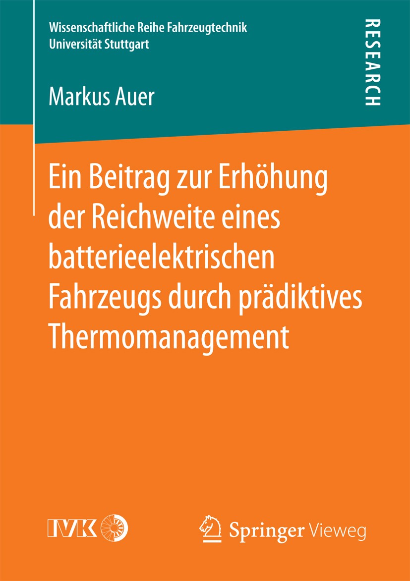Titlebook: Ein Beitrag zur Erhöhung der Reichweite eines batterieelektrischen Fahrzeugs durch prädiktives Therm; Markus Auer Book 2016 Der/die Heraus Titlebook: Ein Beitrag zur Erhöhung der Reichweite eines batterieelektrischen Fahrzeugs durch prädiktives Therm; Markus Auer Book 2016 Der/die Heraus