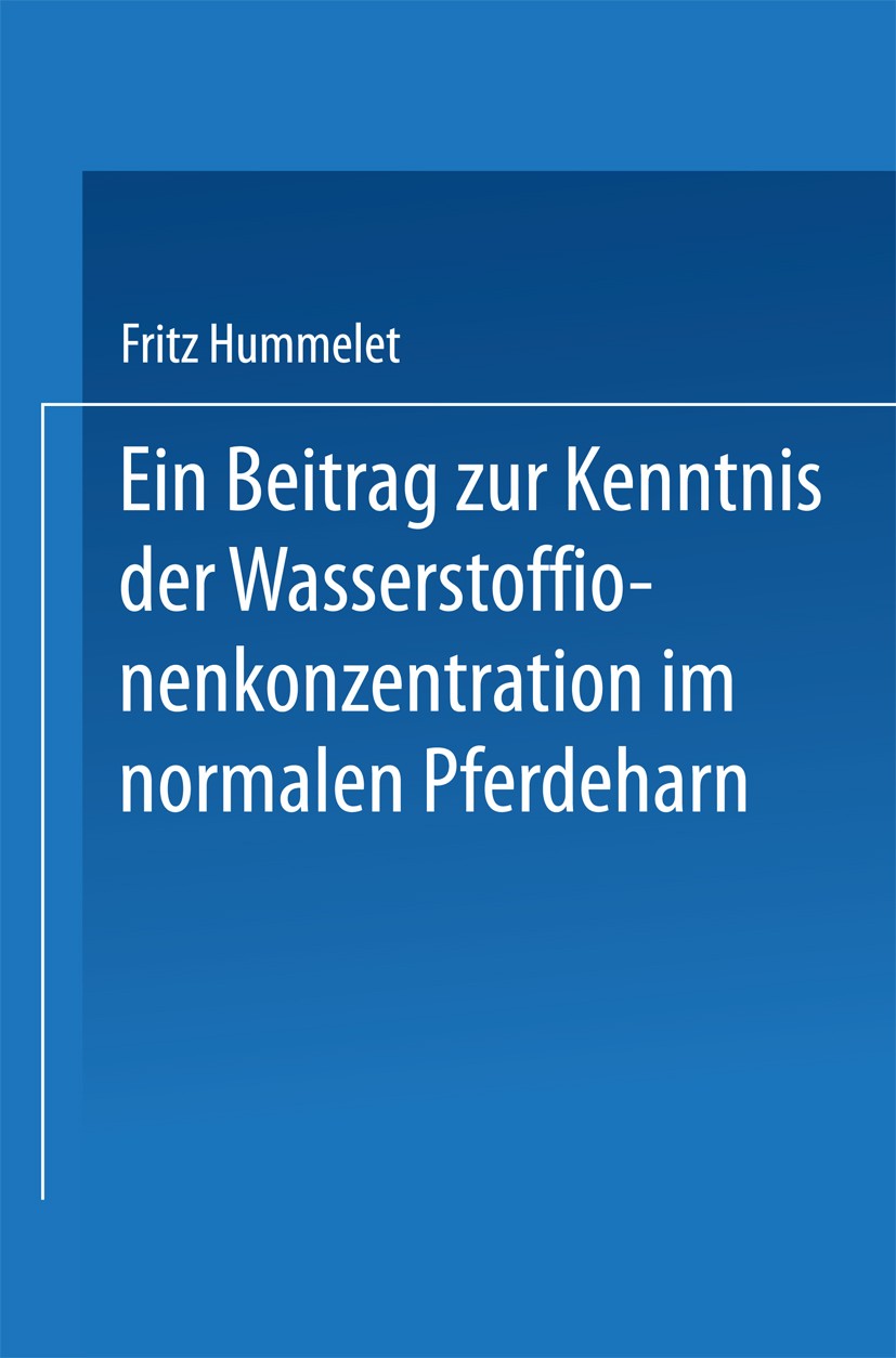 Titlebook: Ein Beitrag zur Kenntnis der Wasserstoffionenkonzentration im Normalen Pferdeharn; Inaugural-Dissertati Fritz Hummelet Book 1924 Springer-V Titlebook: Ein Beitrag zur Kenntnis der Wasserstoffionenkonzentration im Normalen Pferdeharn; Inaugural-Dissertati Fritz Hummelet Book 1924 Springer-V