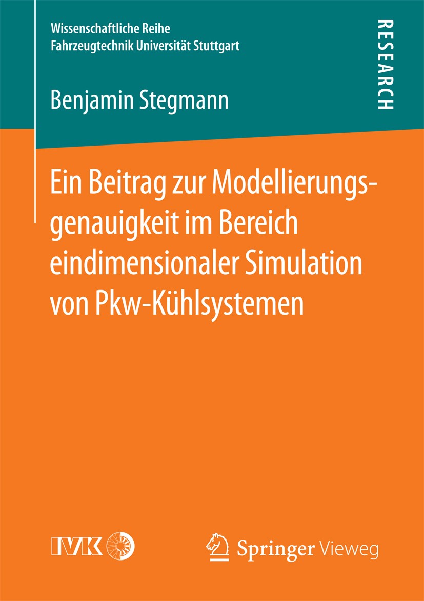 Titlebook: Ein Beitrag zur Modellierungsgenauigkeit im Bereich eindimensionaler Simulation von Pkw-Kühlsystemen; Benjamin Stegmann Book 2016 Der/die Titlebook: Ein Beitrag zur Modellierungsgenauigkeit im Bereich eindimensionaler Simulation von Pkw-Kühlsystemen; Benjamin Stegmann Book 2016 Der/die