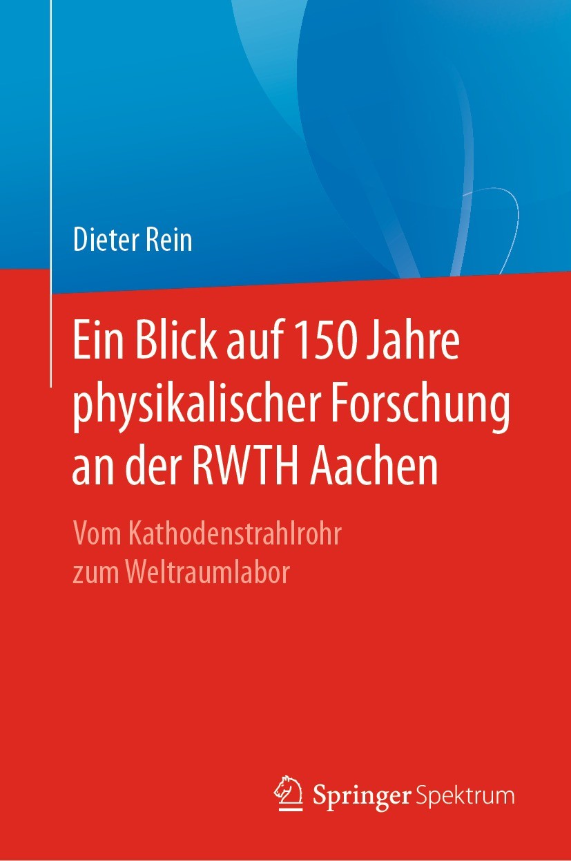 Titlebook: Ein Blick auf 150 Jahre physikalischer Forschung an der RWTH Aachen; Vom Kathodenstrahlro Dieter Rein Book 2021 Der/die Herausgeber bzw. de Titlebook: Ein Blick auf 150 Jahre physikalischer Forschung an der RWTH Aachen; Vom Kathodenstrahlro Dieter Rein Book 2021 Der/die Herausgeber bzw. de