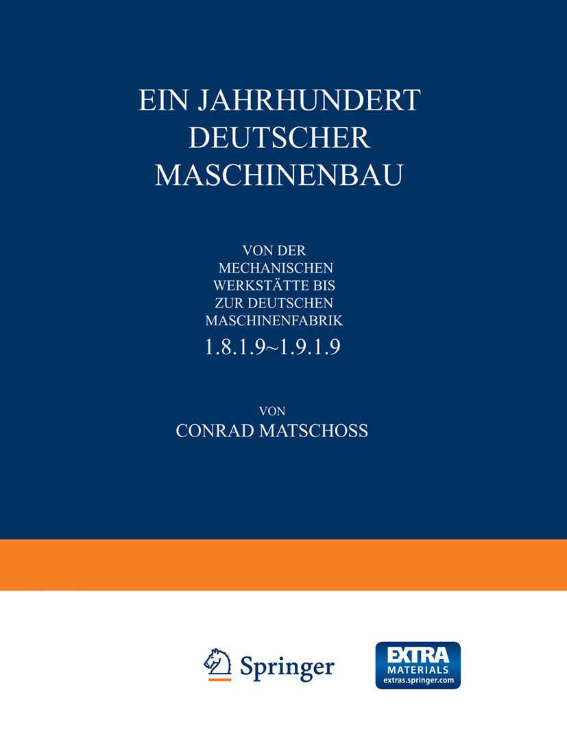Titlebook: Ein Jahrhundert Deutscher Maschinenbau; Von der Mechanischen Conrad Matschoss Book 1922 Springer-Verlag Berlin Heidelberg 1922 Eisen.Eisenb Titlebook: Ein Jahrhundert Deutscher Maschinenbau; Von der Mechanischen Conrad Matschoss Book 1922 Springer-Verlag Berlin Heidelberg 1922 Eisen.Eisenb