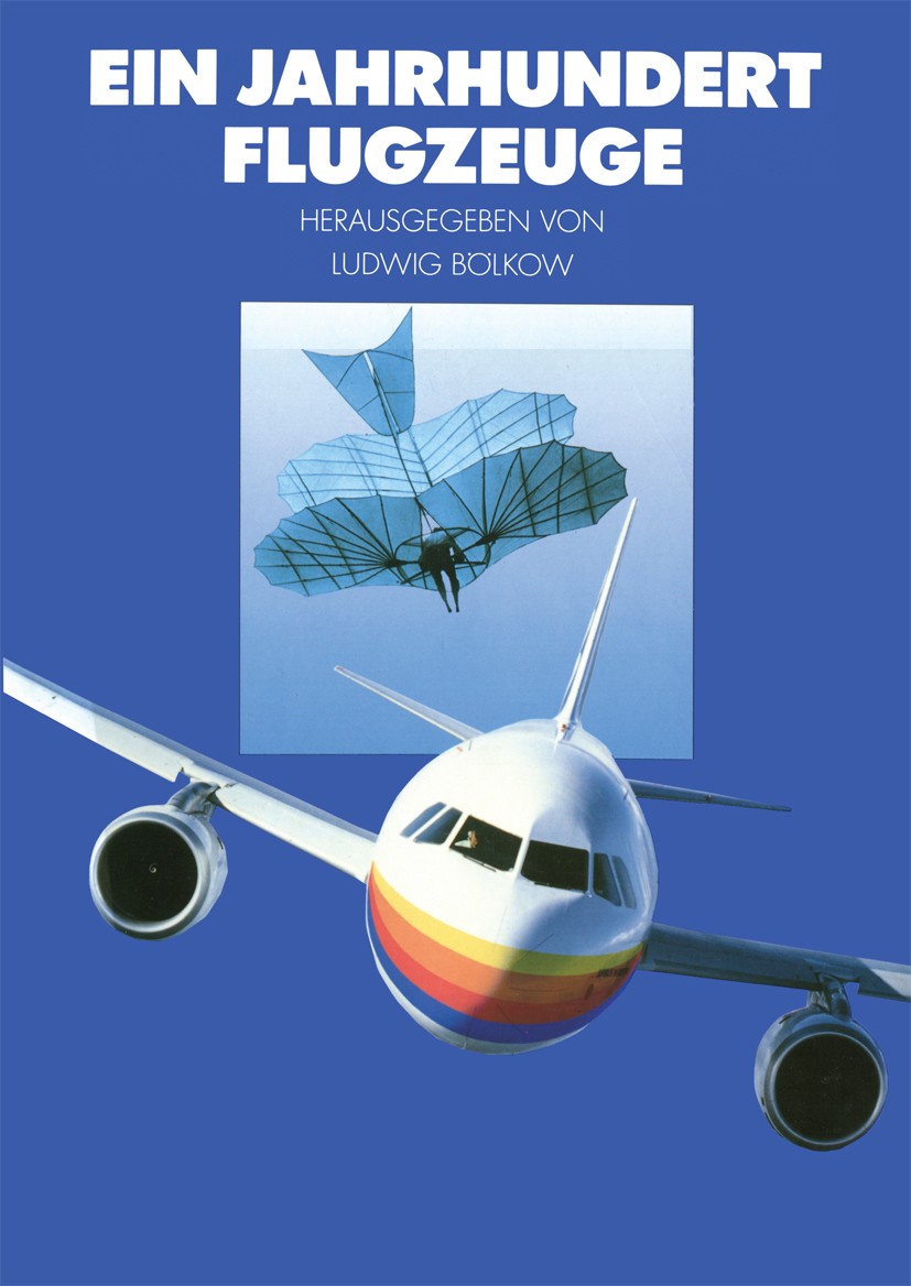 Titlebook: Ein Jahrhundert Flugzeuge; Geschichte und Techn Ludwig Bölkow Book 1990 VDI-Verlag GmbH, D�sseldorf 1990 Aerodynamik.Arbeit.Dynamik.Entwick Titlebook: Ein Jahrhundert Flugzeuge; Geschichte und Techn Ludwig Bölkow Book 1990 VDI-Verlag GmbH, D�sseldorf 1990 Aerodynamik.Arbeit.Dynamik.Entwick