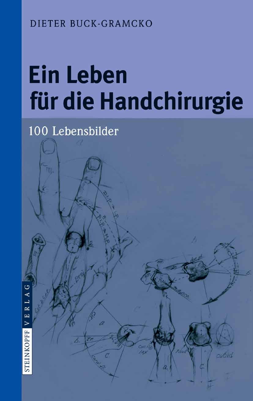 Titlebook: Ein Leben für die Handchirurgie; 100 Lebensbilder Dieter Buck-Gramcko Book 2007 Steinkopff-Verlag Darmstadt 2007 Biographie.Biographien.Chi Titlebook: Ein Leben für die Handchirurgie; 100 Lebensbilder Dieter Buck-Gramcko Book 2007 Steinkopff-Verlag Darmstadt 2007 Biographie.Biographien.Chi