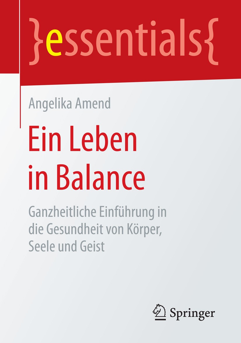 Titlebook: Ein Leben in Balance; Ganzheitliche Einfüh Angelika Amend Book 2015 Springer Fachmedien Wiesbaden GmbH, ein Teil von Springer Nature 2015 G Titlebook: Ein Leben in Balance; Ganzheitliche Einfüh Angelika Amend Book 2015 Springer Fachmedien Wiesbaden GmbH, ein Teil von Springer Nature 2015 G