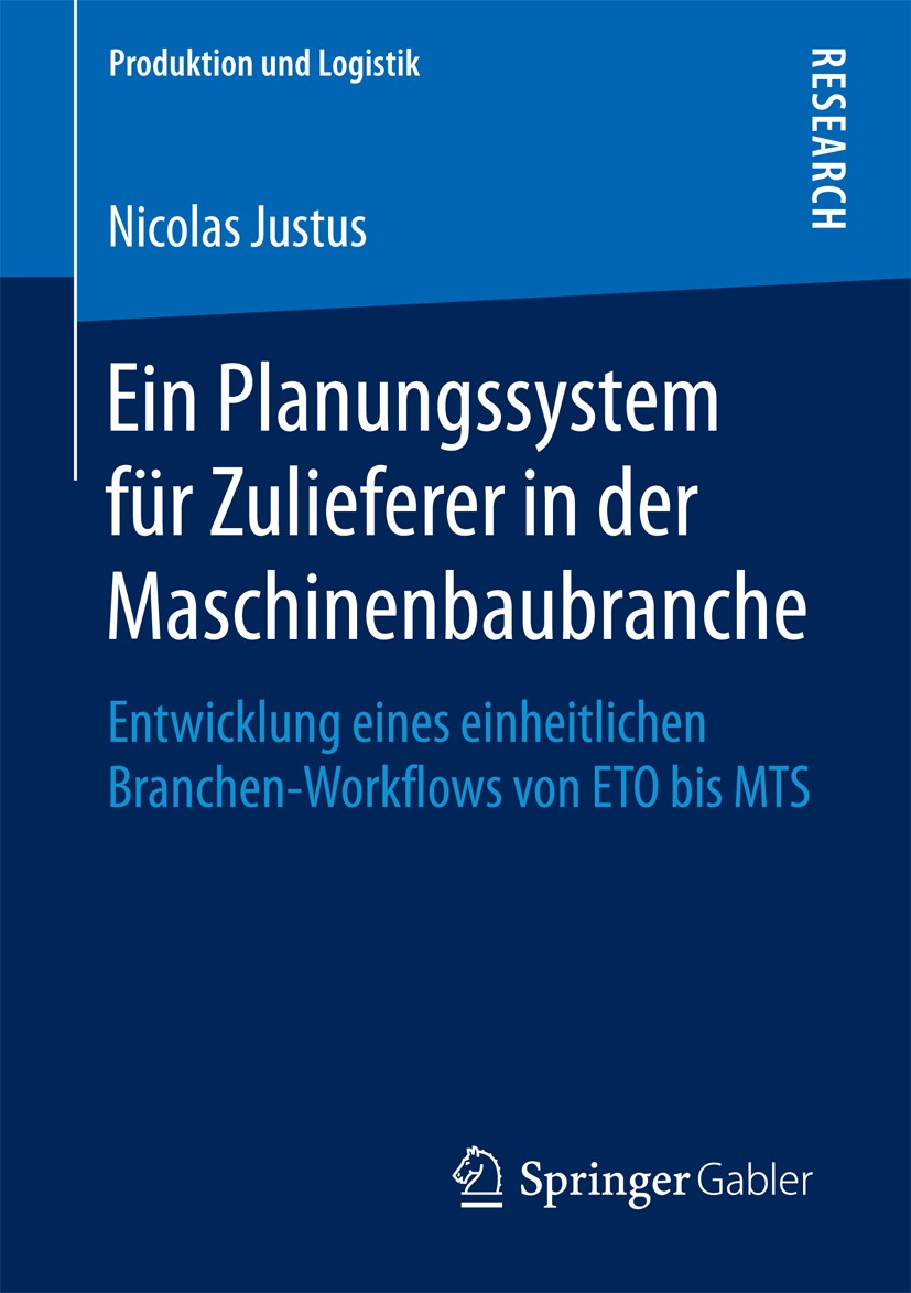 Titlebook: Ein Planungssystem für Zulieferer in der Maschinenbaubranche; Entwicklung eines ei Nicolas Justus Book 2018 Springer Fachmedien Wiesbaden G Titlebook: Ein Planungssystem für Zulieferer in der Maschinenbaubranche; Entwicklung eines ei Nicolas Justus Book 2018 Springer Fachmedien Wiesbaden G