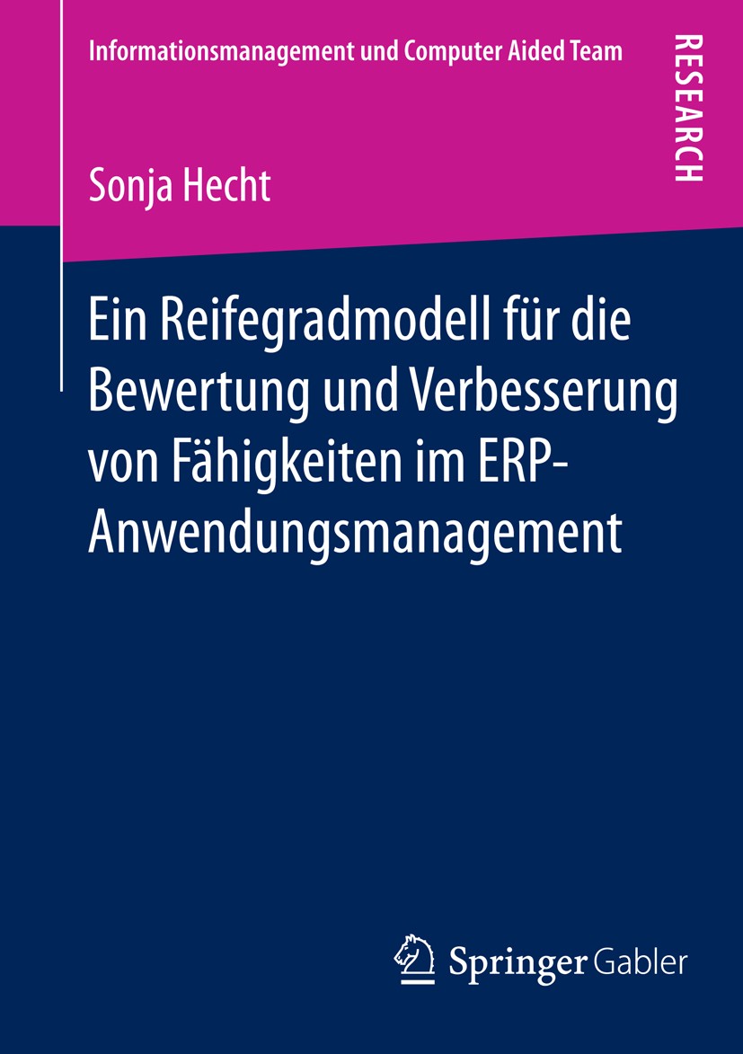 Titlebook: Ein Reifegradmodell für die Bewertung und Verbesserung von Fähigkeiten im ERP-Anwendungsmanagement; Sonja Hecht Book 2014 Springer Fachmed Titlebook: Ein Reifegradmodell für die Bewertung und Verbesserung von Fähigkeiten im ERP-Anwendungsmanagement; Sonja Hecht Book 2014 Springer Fachmed