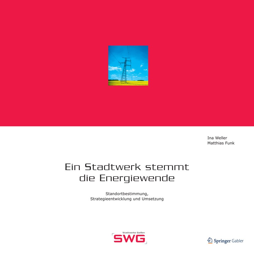 Titlebook: Ein Stadtwerk stemmt die Energiewende; Standortbestimmung, Ina Weller,Matthias Funk Book 2014 Springer Fachmedien Wiesbaden 2014 Atomkraft Titlebook: Ein Stadtwerk stemmt die Energiewende; Standortbestimmung, Ina Weller,Matthias Funk Book 2014 Springer Fachmedien Wiesbaden 2014 Atomkraft