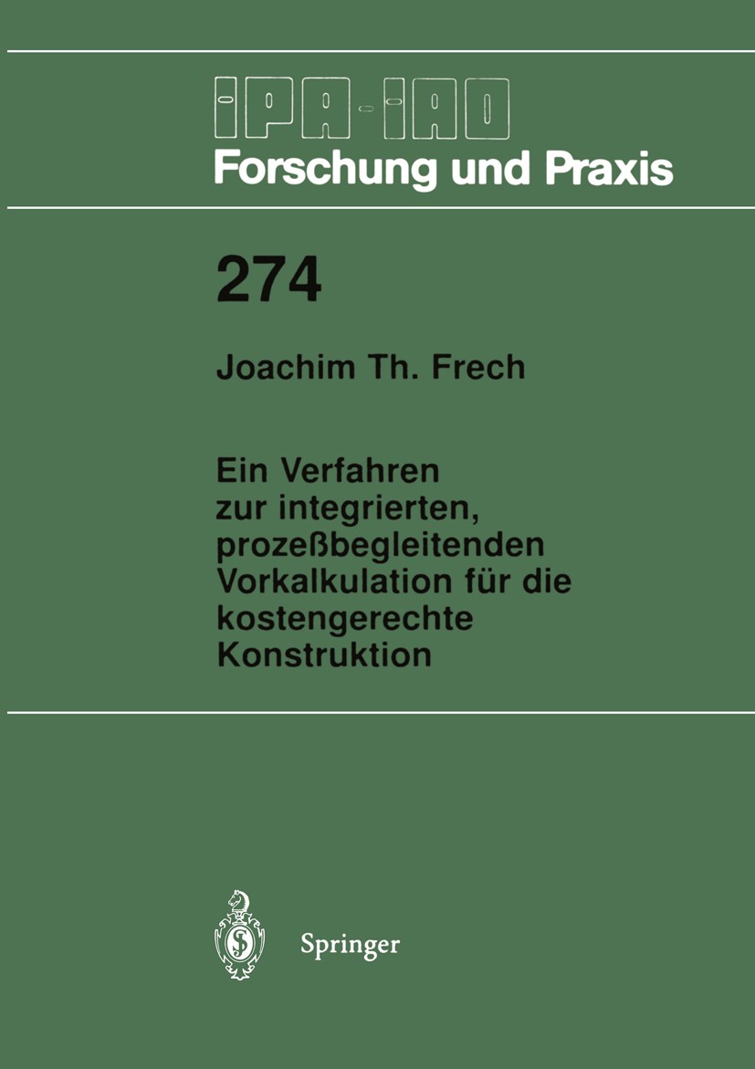 Titlebook: Ein Verfahren zur integrierten, prozeßbegleitenden Vorkalkulation für die kostengerechte Konstruktio; Joachim Th. Frech Book 1998 Springer Titlebook: Ein Verfahren zur integrierten, prozeßbegleitenden Vorkalkulation für die kostengerechte Konstruktio; Joachim Th. Frech Book 1998 Springer