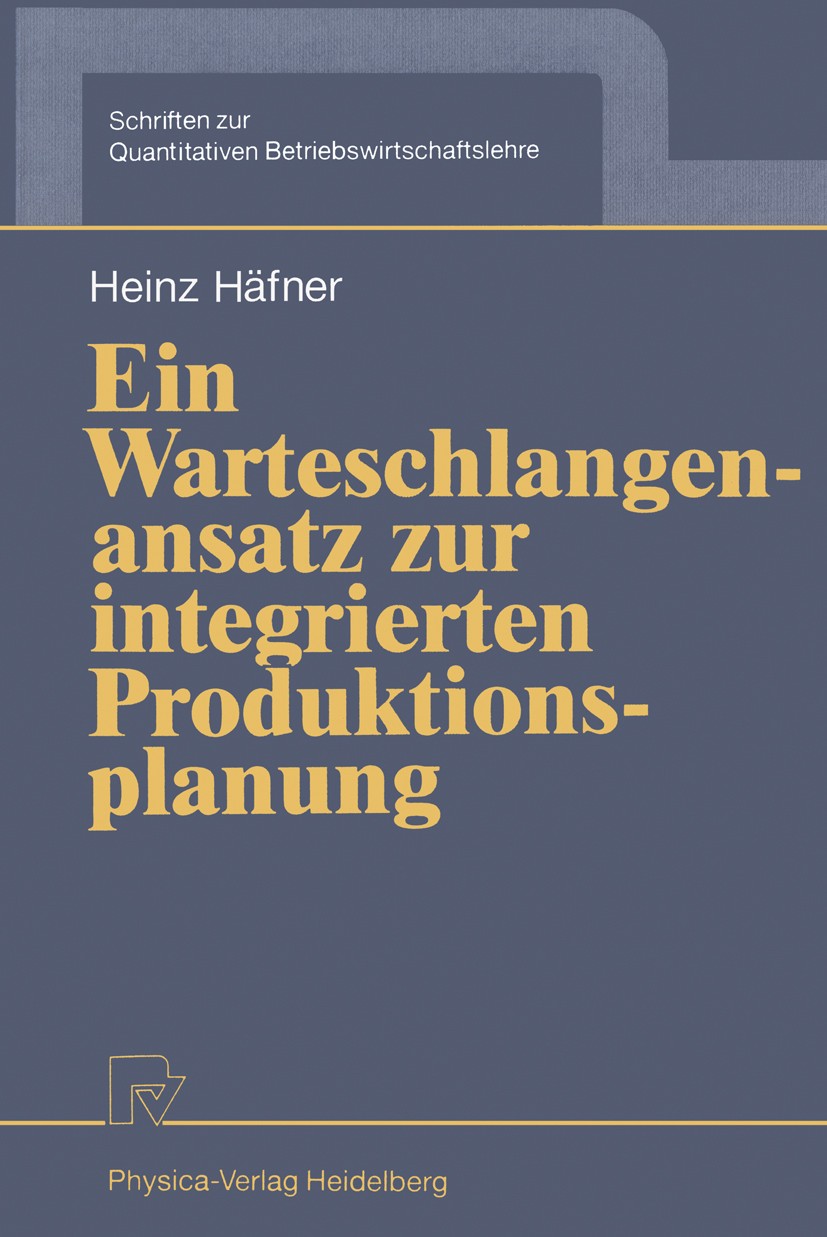 Titlebook: Ein Warteschlangenansatz zur integrierten Produktionsplanung; Heinz Häfner Book 1992 Physica-Verlag Heidelberg 1992 Losgrößen.PPS-Systeme. Titlebook: Ein Warteschlangenansatz zur integrierten Produktionsplanung; Heinz Häfner Book 1992 Physica-Verlag Heidelberg 1992 Losgrößen.PPS-Systeme.