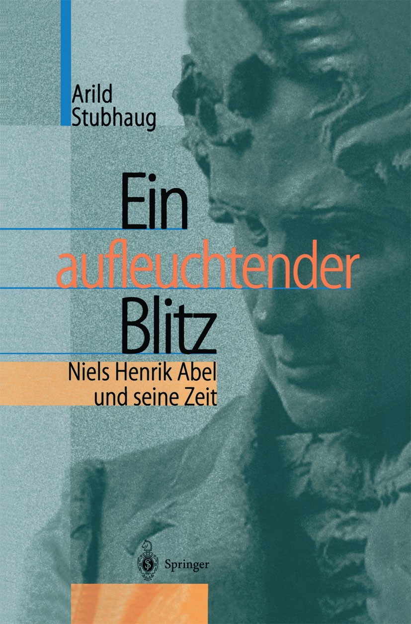 Titlebook: Ein aufleuchtender Blitz; Niels Henrik Abel un Arild Stubhaug Book 2003 Springer-Verlag Berlin Heidelberg 2003 Abel.Biographie.Drehbuch.Ges Titlebook: Ein aufleuchtender Blitz; Niels Henrik Abel un Arild Stubhaug Book 2003 Springer-Verlag Berlin Heidelberg 2003 Abel.Biographie.Drehbuch.Ges