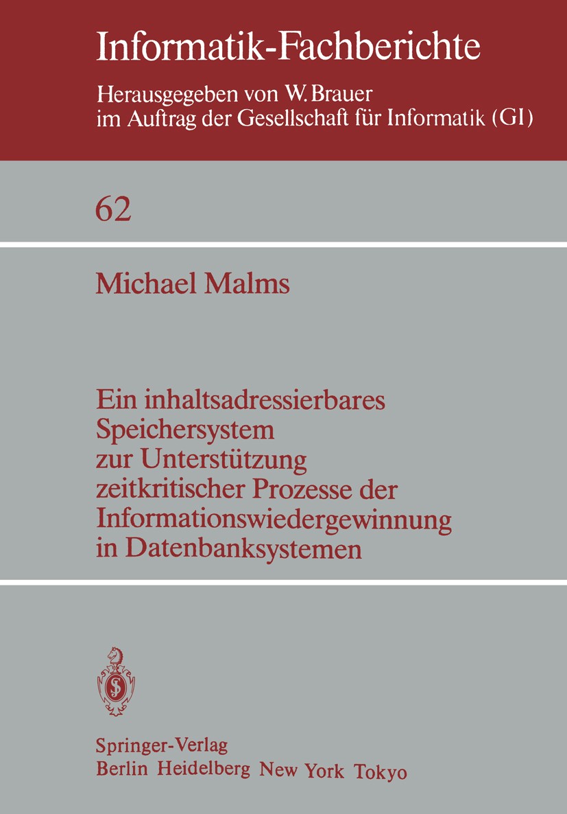 Titlebook: Ein inhaltsadressierbares Speichersystem zur Unterstützung zeitkritischer Prozesse der Informationsw; Michael Malms Book 1983 Springer-Ver Titlebook: Ein inhaltsadressierbares Speichersystem zur Unterstützung zeitkritischer Prozesse der Informationsw; Michael Malms Book 1983 Springer-Ver