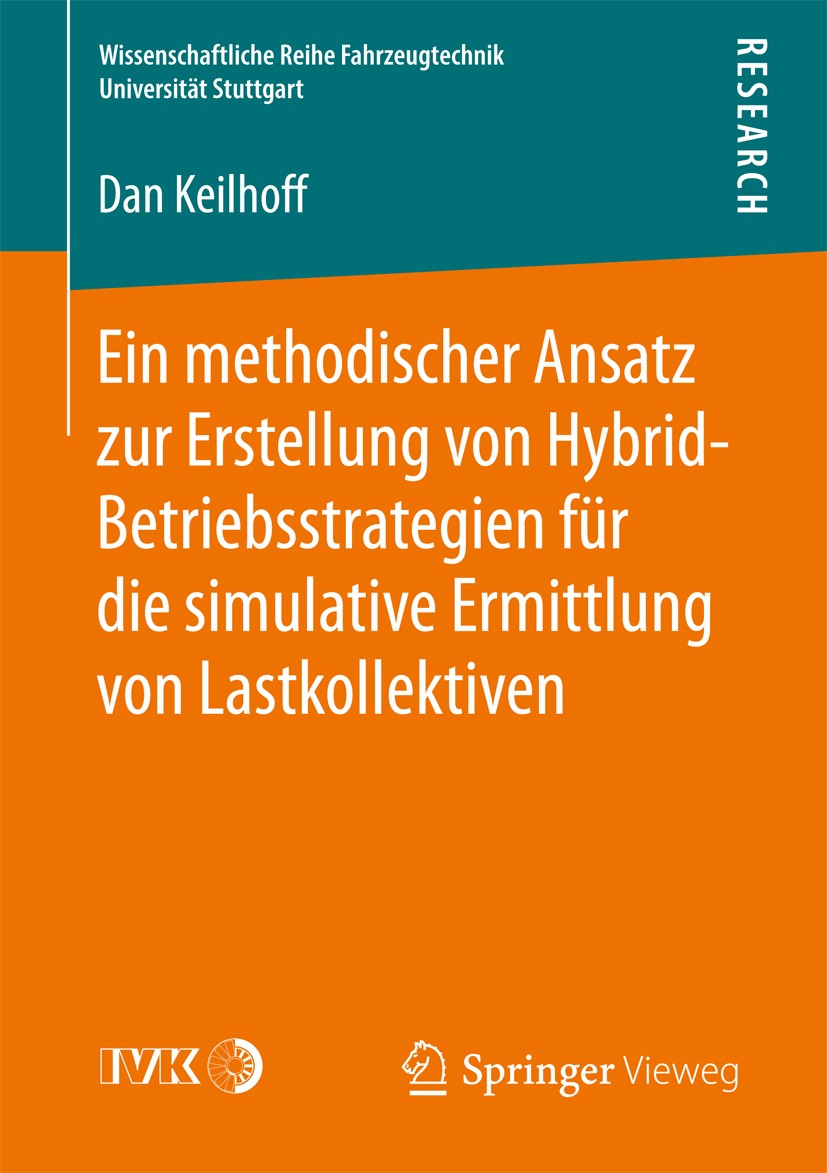 Titlebook: Ein methodischer Ansatz zur Erstellung von Hybrid-Betriebsstrategien für die simulative Ermittlung v; Dan Keilhoff Book 2016 Der/die Herau Titlebook: Ein methodischer Ansatz zur Erstellung von Hybrid-Betriebsstrategien für die simulative Ermittlung v; Dan Keilhoff Book 2016 Der/die Herau