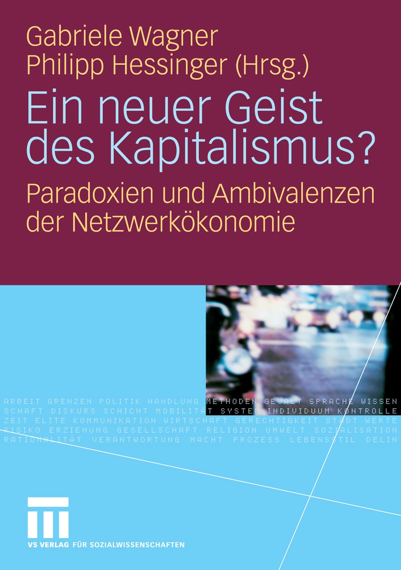 Titlebook: Ein neuer Geist des Kapitalismus?; Paradoxien und Ambiv Gabriele Wagner,Philipp Hessinger Book 2008 VS Verlag für Sozialwissenschaften | Sp Titlebook: Ein neuer Geist des Kapitalismus?; Paradoxien und Ambiv Gabriele Wagner,Philipp Hessinger Book 2008 VS Verlag für Sozialwissenschaften | Sp