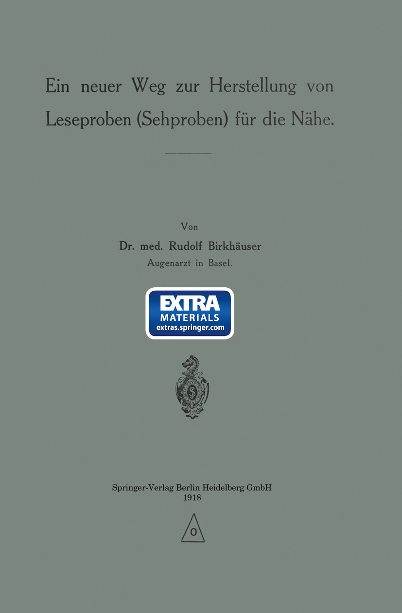 Titlebook: Ein neuer Weg zur Herstellung von Leseproben (Sehproben) für die Nähe; Rudolf Birkhäuser Book 1918 Springer-Verlag Berlin Heidelberg 1918 Titlebook: Ein neuer Weg zur Herstellung von Leseproben (Sehproben) für die Nähe; Rudolf Birkhäuser Book 1918 Springer-Verlag Berlin Heidelberg 1918