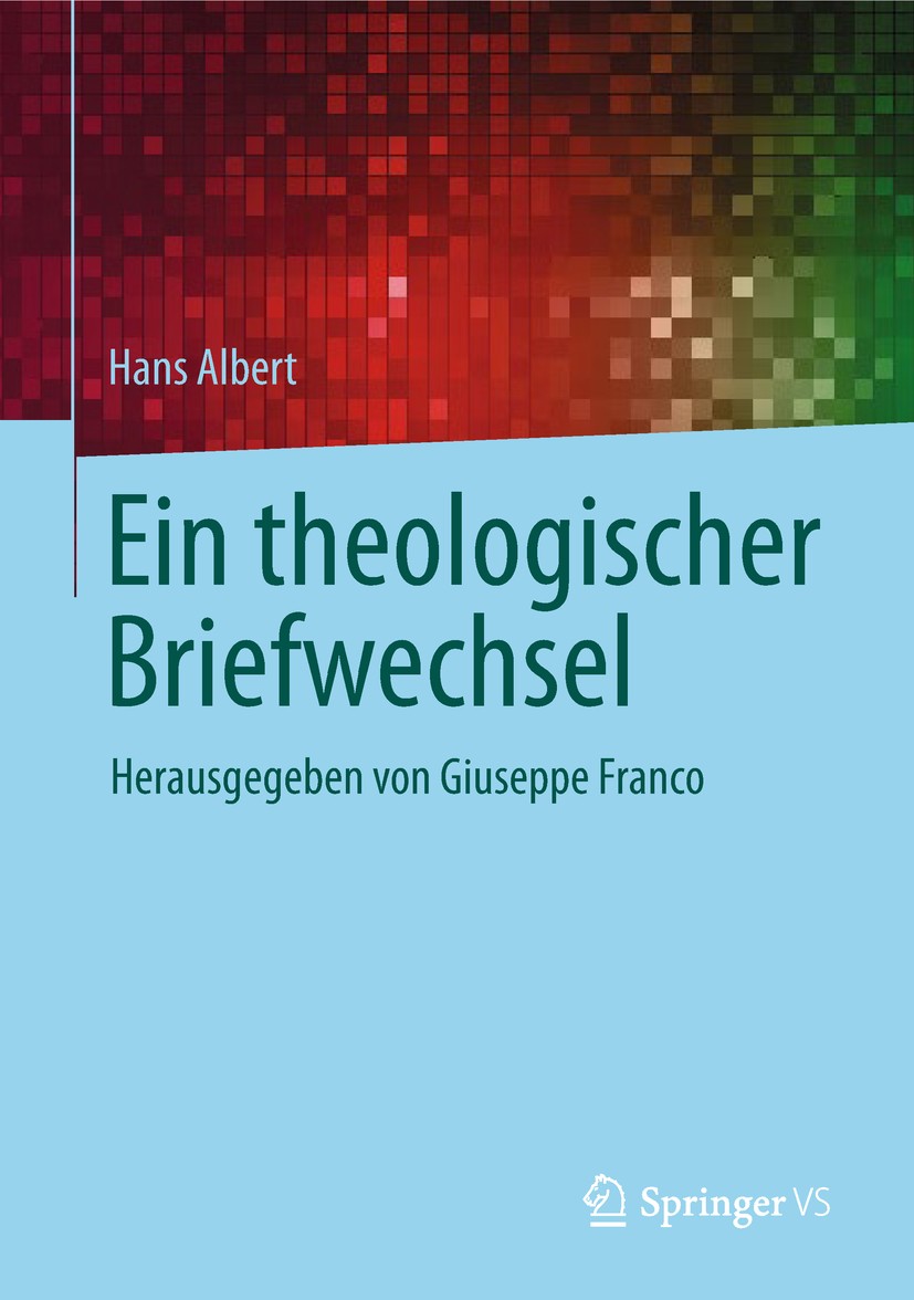 Titlebook: Ein theologischer Briefwechsel; Herausgegeben von Gi Hans Albert,Giuseppe Franco Book 2019 Springer Fachmedien Wiesbaden GmbH, ein Teil von Titlebook: Ein theologischer Briefwechsel; Herausgegeben von Gi Hans Albert,Giuseppe Franco Book 2019 Springer Fachmedien Wiesbaden GmbH, ein Teil von