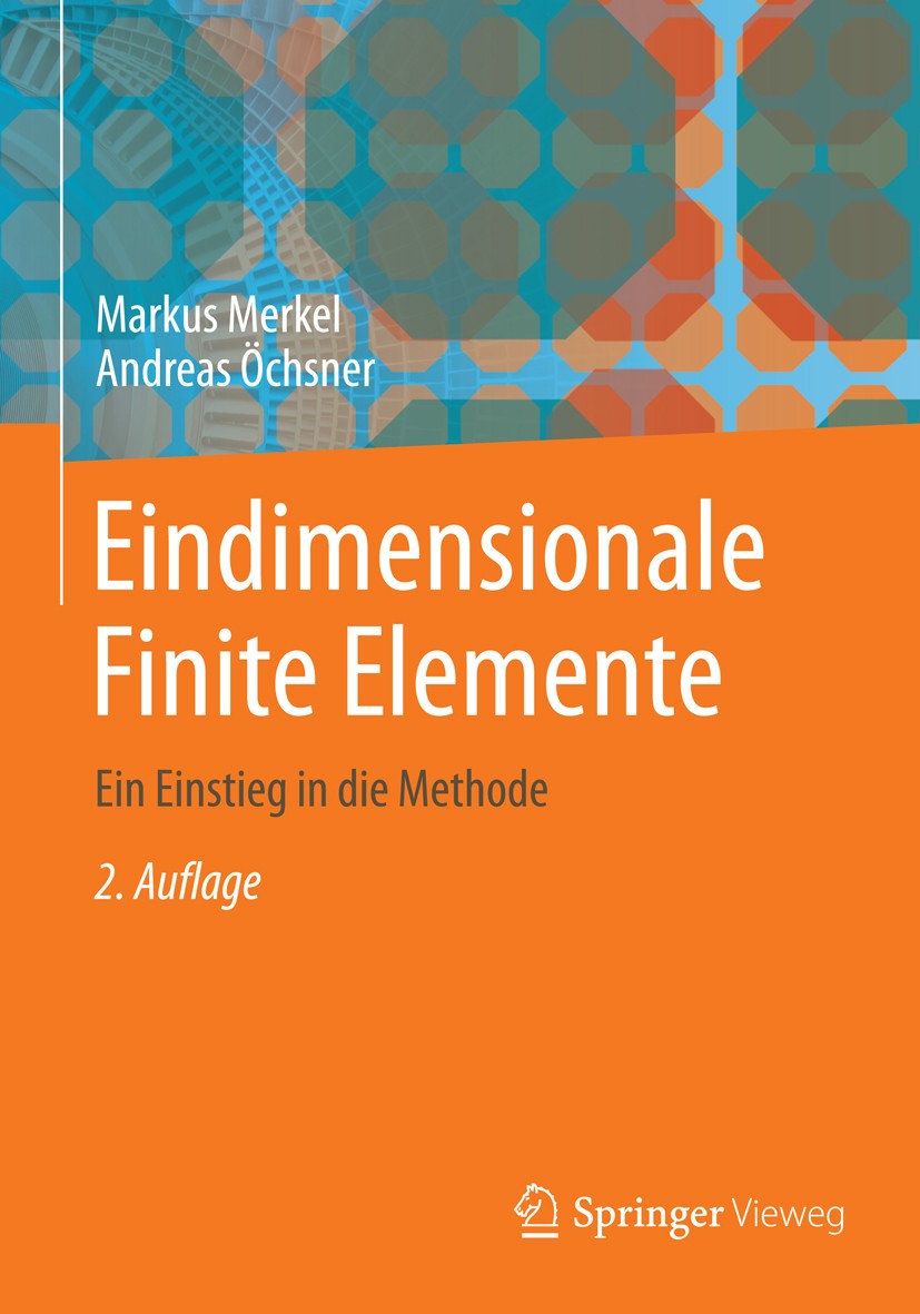 Titlebook: Eindimensionale Finite Elemente; Ein Einstieg in die Markus Merkel,Andreas Öchsner Textbook 20142nd edition Springer-Verlag Berlin Heidelb Titlebook: Eindimensionale Finite Elemente; Ein Einstieg in die Markus Merkel,Andreas Öchsner Textbook 20142nd edition Springer-Verlag Berlin Heidelb
