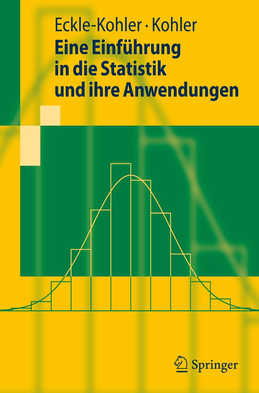 Titlebook: Eine Einführung in die Statistik und ihre Anwendungen; Judith Eckle-Kohler,Michael Kohler Textbook 20091st edition Springer-Verlag Berlin Titlebook: Eine Einführung in die Statistik und ihre Anwendungen; Judith Eckle-Kohler,Michael Kohler Textbook 20091st edition Springer-Verlag Berlin