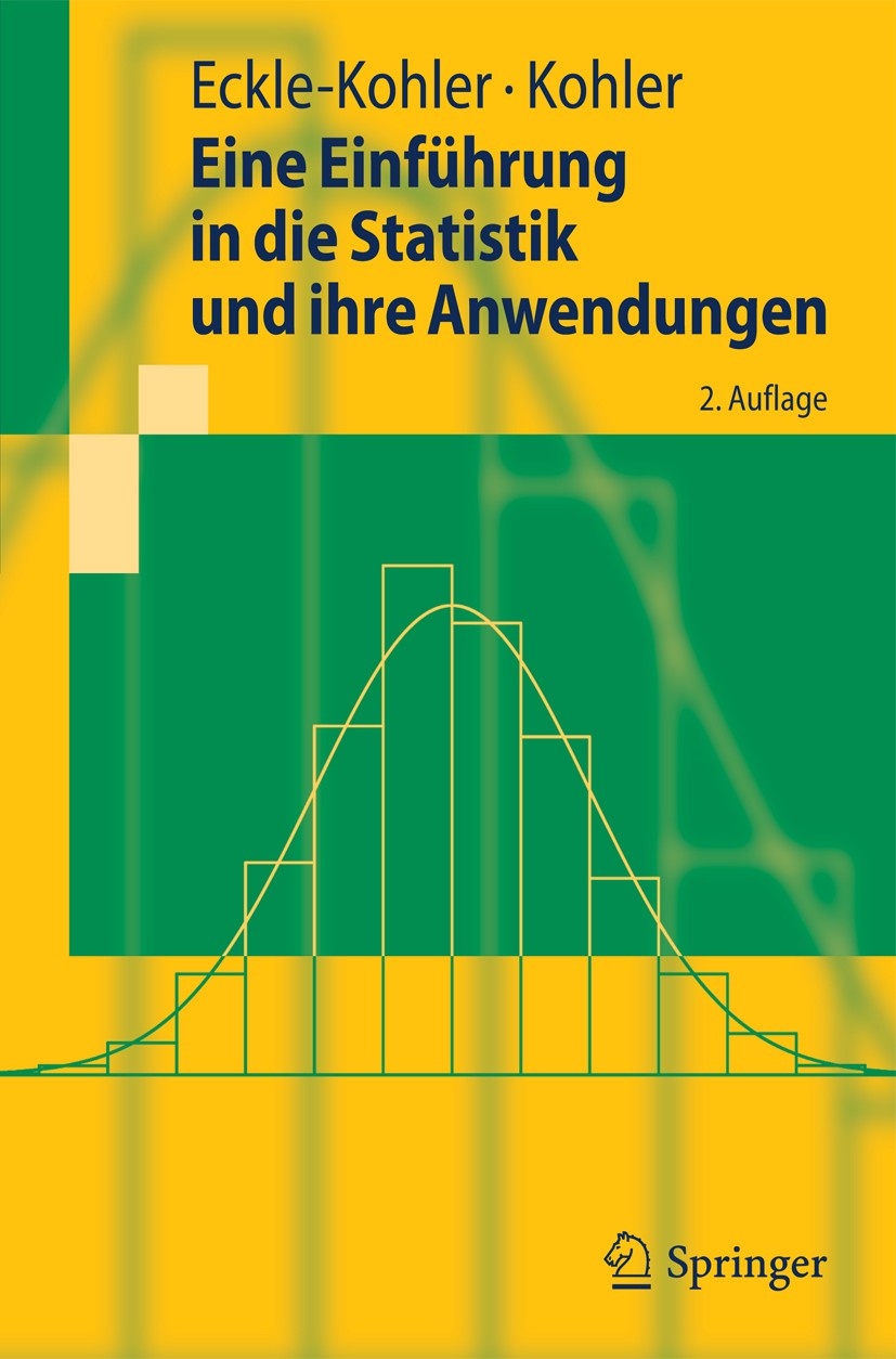 Titlebook: Eine Einführung in die Statistik und ihre Anwendungen; Judith Eckle-Kohler,Michael Kohler Textbook 20112nd edition Springer-Verlag Berlin Titlebook: Eine Einführung in die Statistik und ihre Anwendungen; Judith Eckle-Kohler,Michael Kohler Textbook 20112nd edition Springer-Verlag Berlin