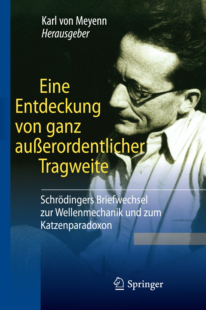 Titlebook: Eine Entdeckung von ganz außerordentlicher Tragweite; Schrödingers Briefwe Karl Meyenn Book 2011 Springer-Verlag Berlin Heidelberg 2011 Ges Titlebook: Eine Entdeckung von ganz außerordentlicher Tragweite; Schrödingers Briefwe Karl Meyenn Book 2011 Springer-Verlag Berlin Heidelberg 2011 Ges