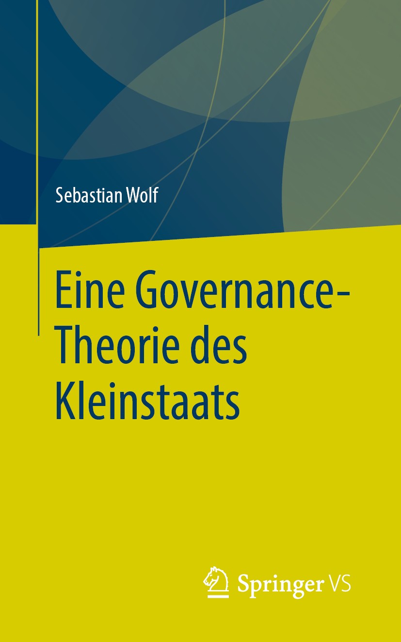 Titlebook: Eine Governance-Theorie des Kleinstaats; Sebastian Wolf Book 2020 Springer Fachmedien Wiesbaden GmbH, ein Teil von Springer Nature 2020 Go Titlebook: Eine Governance-Theorie des Kleinstaats; Sebastian Wolf Book 2020 Springer Fachmedien Wiesbaden GmbH, ein Teil von Springer Nature 2020 Go
