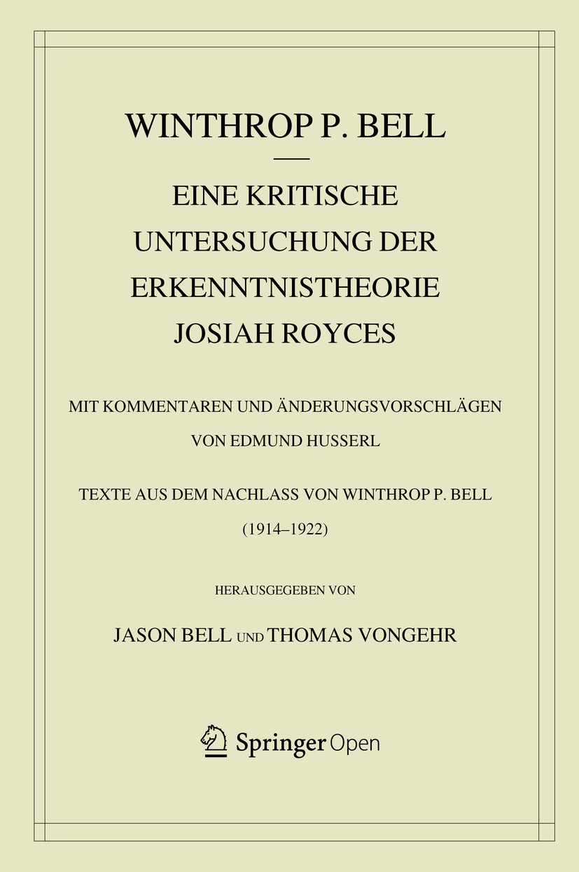 Titlebook: Eine kritische Untersuchung der Erkenntnistheorie Josiah Royces; Mit Kommentaren und Edmund Husserl,Winthrop Bell Book 2018 Springer Natur Titlebook: Eine kritische Untersuchung der Erkenntnistheorie Josiah Royces; Mit Kommentaren und Edmund Husserl,Winthrop Bell Book 2018 Springer Natur