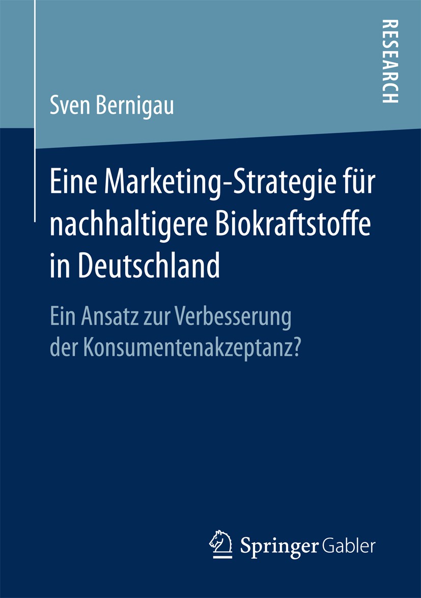 Titlebook: Eine Marketing-Strategie für nachhaltigere Biokraftstoffe in Deutschland; Ein Ansatz zur Verbe Sven Bernigau Book 2017 Springer Fachmedien Titlebook: Eine Marketing-Strategie für nachhaltigere Biokraftstoffe in Deutschland; Ein Ansatz zur Verbe Sven Bernigau Book 2017 Springer Fachmedien